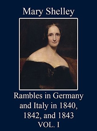 Rambles in Germany and Italy, in 1840, 1842, and 1843: Vol. I (Kindle Edition)