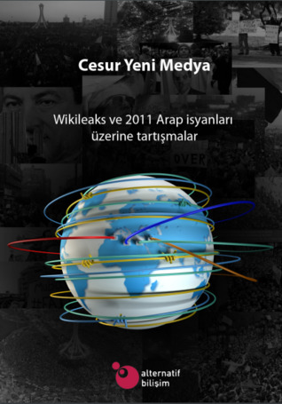 Cesur Yeni Medya : Wikileaks ve 2011 Arap isyanları üzerine tartışmalar (ebook)