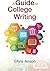 A Guide to College Writing