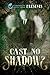 Cast No Shadows