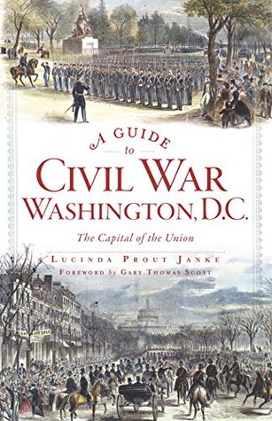 A Guide to Civil War Washington, D.C.: The Capital of the Union (Kindle Edition)