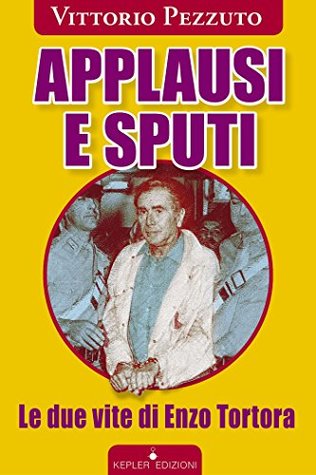 Applausi e sputi. Le due vite di Enzo Tortora (Italian Edition)