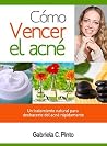 Cómo vencer el acné: Un tratamiento natural para deshacerte del acné rápidamente Cómo vencer el acné: Un tratamiento natural para deshacerte del acné rápidamente