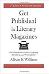 Get Published in Literary Magazines: The Indispensable Guide to Preparing, Submitting and Writing Better
