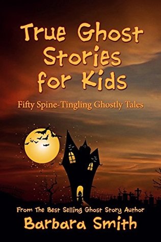 True Ghost Stories for Kids: Fifty Spine-Tingling Ghostly Tales (Kindle Edition)
