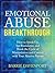 Emotional Abuse Breakthrough: How to Speak Up, Set Boundaries, and Break the Cycle of Manipulation and Control with Your Abusive Partner