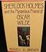 Sherlock Holmes and the Mysterious Friend of Oscar Wilde