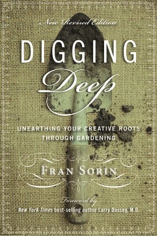 New Revised Edition, Digging Deep: Unearthing Your Creative Roots Through Gardening (Paperback)
