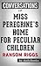 Miss Peregrine's Home for Peculiar Children: A Novel By Ransom Riggs | Conversation Starters