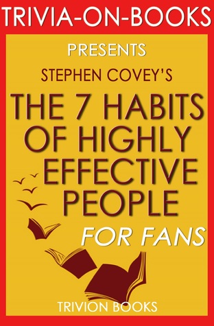 Stephen Covey's The 7 Habits of Highly Effective People - For Fans (Trivia-On-Books)