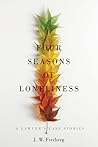 Four Seasons of Loneliness by J.W. Freiberg