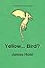 Yellow... Bird? (The Advent...