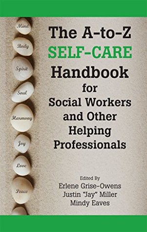 The A-to-Z Self-Care Handbook for Social Workers and Other Helping Professionals (Kindle Edition)