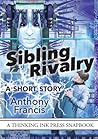 Sibling Rivalry: A Short Story Sibling Rivalry: A Short Story