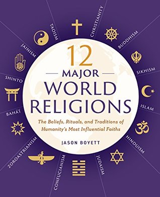 12 Major World Religions: The Beliefs, Rituals, and Traditions of Humanity's Most Influential Faiths (Kindle Edition)