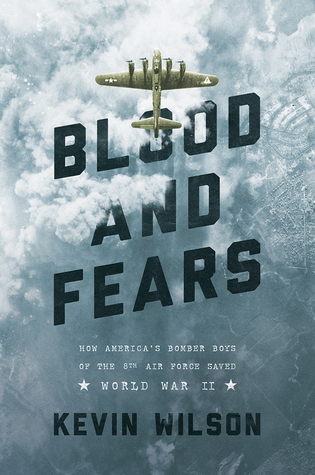 Blood and Fears: How America's Bomber Boys of the 8th Air Force Saved World War II (Hardcover)