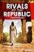 Rivals of the Republic by Annelise Freisenbruch