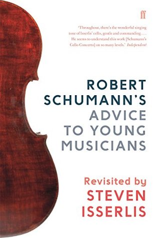 Robert Schumann's Advice to Young Musicians: Revisited by Steven Isserlis (Kindle Edition)