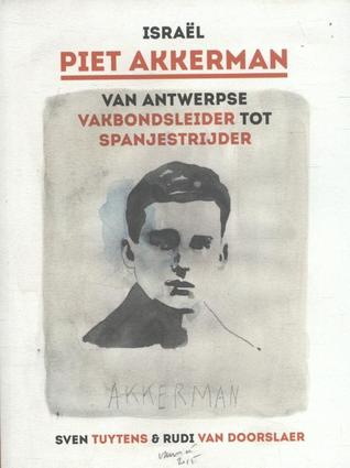 Israël Piet Akkerman: van Antwerpse vakbondsleider tot Spanjestrijder
