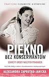 Piękno bez konserwantów. Sekrety urody naszych prababek by Aleksandra Zaprutko-Janicka