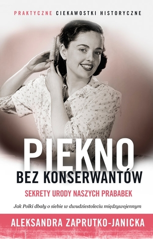 Piękno bez konserwantów. Sekrety urody naszych prababek (Hardcover)