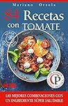 84 RECETAS CON TOMATE: Las mejores combinaciones con un ingrediente súper saludable (Colección Cocina Práctica nº 19) (Spanish Edition)