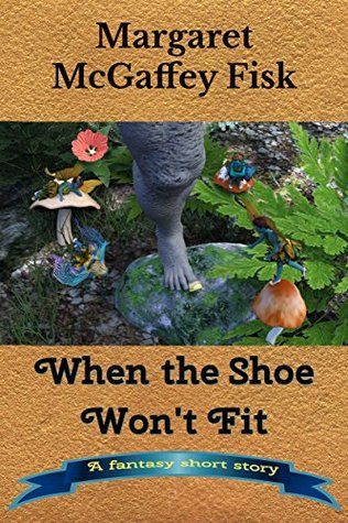 When the Shoe Won't Fit: A Fantasy Short Story
