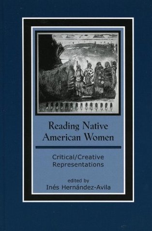 Reading Native American Women: Critical/Creative Representations (Contemporary Native American Communities, 15) (Volume 15)