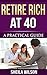 Retire Rich at 40: Practica...