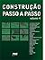 Construção Passo-a-Passo (Volume 4)