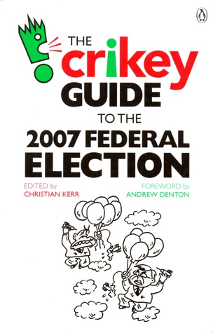 The Crikey Guide to the 2007 Federal Election (Paperback)
