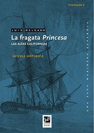 Portada de La fragata Princesa: Las altas Californias, de Luis Delgado Bañón