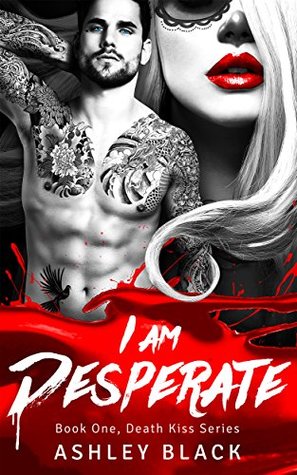I AM DESPERATE (Death Kiss Book 1)