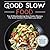 Good Slow Food: Top 25 Mouthwatering Slow Cooker Recipes For Great Comfort Food With Less Effort