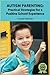 Autism Parenting: Practical Strategies for a Positive School Experience: Over 300 tips for parents to enhance their child's school success