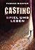 Casting: Spiel ums Leben