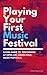 Playing Your First Music Festival: A Mini-Guide To Performing At Open-Air, Green-Field, Music Festivals