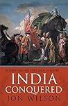 India Conquered by Jon   Wilson