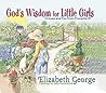 God's Wisdom for Little Girls by Elizabeth George God's Wisdom for Little Girls by Elizabeth George