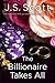 The Billionaire Takes All by J.S. Scott