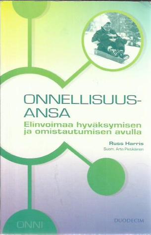 Onnellisuusansa: Elinvoimaa hyväksymisen ja omistautumisen avulla