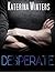 Desperate by Katerina Winters Desperate by Katerina Winters