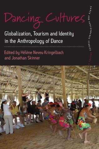 Dancing Cultures: Globalization, Tourism and Identity in the Anthropology of Dance (Dance and Performance Studies Book 4)