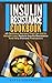 Insulin Resistance Cookbook: 40 Delicious Recipes That Can Aid In Weight Loss, Reduce Insulin Resistance And Help Prevent Prediabetes