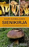 Suuri Suomalainen sienikirja: Tunnista sienet kasvuympäristön mukaan
