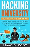 Hacking University: Sophomore Edition. Essential Guide to Take Your Hacking Skills to the Next Level. Hacking Mobile Devices, Tablets, Game Consoles, and Apps