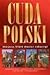Cuda Polski: Miejsca, Ktore Musisz Zobaczyc (Polish Edition)