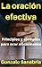 La oración efectiva: Principios y ejemplos para orar eficazmente (Spanish Edition)