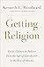 Getting Religion: Faith, Culture, and Politics from the Age of Eisenhower to the Ascent of Trump