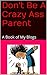 Don't Be A Crazy Ass Parent: A Book of My Blogs (Parents 1)